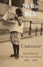 Undercover: Reporting for The New York World 1887 - 1894 - Paperback