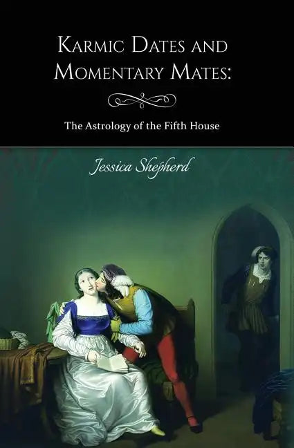 Karmic Dates and Momentary Mates: The Astrology of the Fifth House - Paperback
