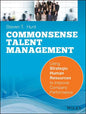Common Sense Talent Management: Using Strategic Human Resources to Improve Company Performance - Paperback