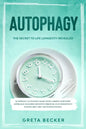 Autophagy: the secret to life longevity revealed. Autophagy activation made with a simple scientific approach: maximize benefits - Paperback