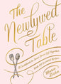 The Newlywed Table: A Cookbook to Start Your Life Together - Hardcover