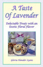 A Taste Of Lavender: Delectable Treats With An Exotic Floral Flavor - Paperback