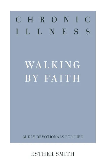 Chronic Illness: Walking by Faith - Paperback