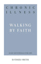 Chronic Illness: Walking by Faith - Paperback