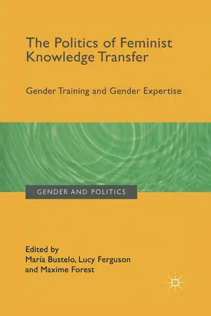 The Politics of Feminist Knowledge Transfer: Gender Training and Gender Expertise - Paperback