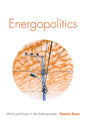 Energopolitics: Wind and Power in the Anthropocene - Paperback