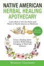 Native American Herbal Healing Apothecary: Learn How to Use the Herbs and Plants of North America as Medicine Grow a Healing Herb Garden, Wildcrafting - Paperback
