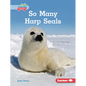 So Many Harp Seals - Library Binding