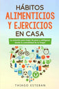 Hábitos ALIMENTICIOS y EJERCICIOS en casa: La solución para BAJAR DE PESO y ADELGAZAR desde la comodidad de tu HOGAR. - Paperback