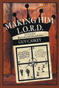 Making Him L.O.R.D.: Living Out Reproducible Discipleship - Paperback