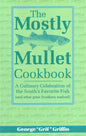 The Mostly Mullet Cookbook: A Culinary Celebration of the South's Favorite Fish (and Other Great Southern Seafood) - Paperback