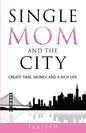 Single Mom And The City: Create Time, Money, And A Rich Life - Paperback