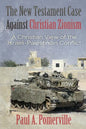 The New Testament Case Against Christian Zionism: A Christian View of the Israeli-Palestinian Conflict - Paperback