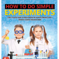 How to Do Simple Experiments A Kid's Practice Guide to Understanding the Scientific Method Grade 4 Children's Science Education Books - Hardcover