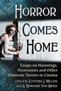 Horror Comes Home: Essays on Hauntings, Possessions and Other Domestic Terrors in Cinema - Paperback
