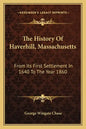 The History Of Haverhill, Massachusetts: From Its First Settlement In 1640 To The Year 1860 - Paperback