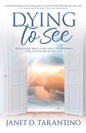 Dying to See: Revelations About God, Jesus, Our Pathways, and The Nature of the Soul - Paperback