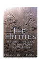 The Hittites: The History and Legacy of the Bronze Age's Forgotten Empire - Paperback