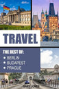 Travel: The Best Of Berlin, Prague, Budapest - Paperback