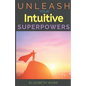 Unleash your Intuitive Superpowers - Paperback