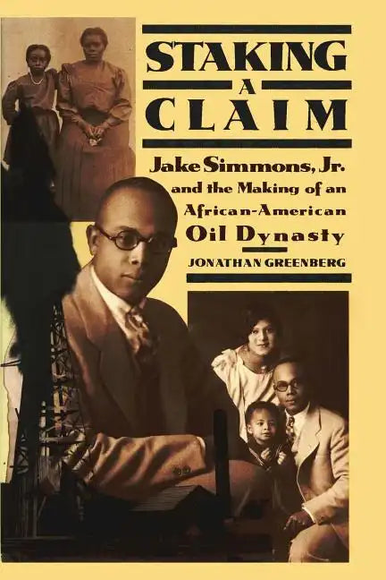 Staking a Claim: Jake Simmons, Jr. and the Making of An African-American Oil Dynasty - Paperback