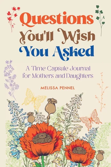 Questions You'll Wish You Asked: A Time Capsule Journal for Mothers and Daughters - Paperback