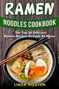 Ramen Noodles Cookbook: The top 50 delicious Ramen recipes to cook at home - Paperback