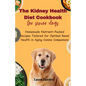 The Kidney Health Diet Cookbook for senior dogs: Homemade Nutrient-Packed Recipes Tailored for Optimal Renal Health in Aging Canine Companions - Paperback