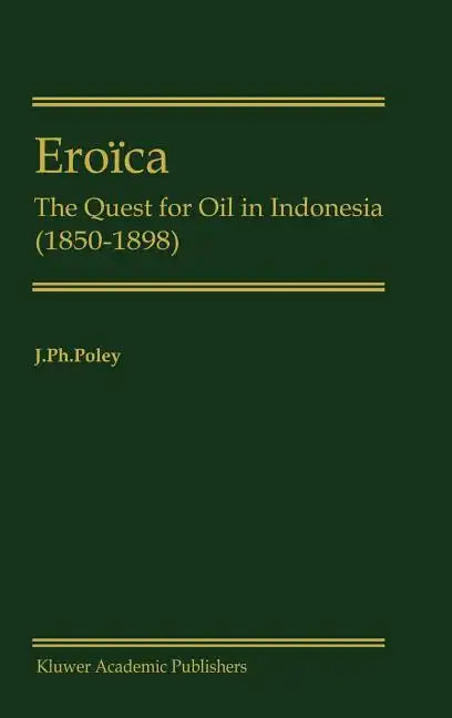 Eroïca: The Quest for Oil in Indonesia (1850-1898) - Hardcover
