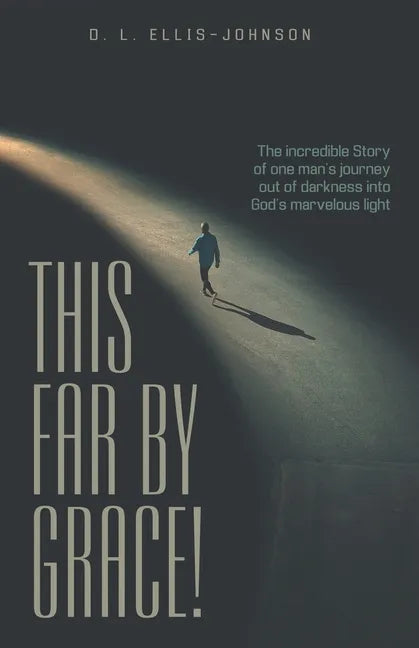 This Far by Grace!: The Incredible Story of One Man's Journey out of Darkness into God's Marvelous Light - Paperback