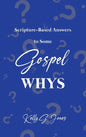 Scripture-Based Answers to Some GOSPEL WHYS - Hardcover