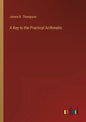 A Key to the Practical Arithmetic - Paperback