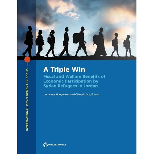A Triple Win: Fiscal and Welfare Benefits of Economic Participation by Syrian Refugees in Jordan - Paperback