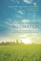 A Faith Encompassing All Creation: Addressing Commonly Asked Questions about Christian Care for the Environment - Paperback