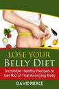 Lose Your Belly Diet: Incredible Healthy Recipes to Get Rid of That Annoying Bel - Paperback