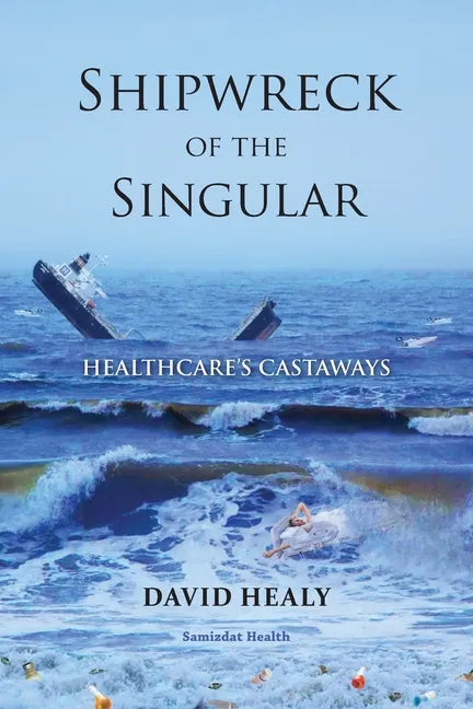 Shipwreck of the Singular: Healthcare's Castaways - Paperback