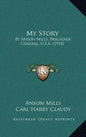 My Story: By Anson Mills, Brigadier General, U.S.A. (1918) - Hardcover