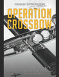 Operation Crossbow: The History of the Allied Bombing Missions against Nazi Germany's V-2 Rocket Program during World War II - Paperback