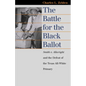The Battle for the Black Ballot: Smith V. Allwright and the Defeat of the Texas All White Primary - Paperback