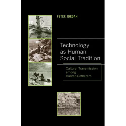 Technology as Human Social Tradition: Cultural Transmission Among Hunter-Gatherers Volume 7 - Paperback