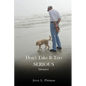 Don't Take It Too SERIOUS - Paperback