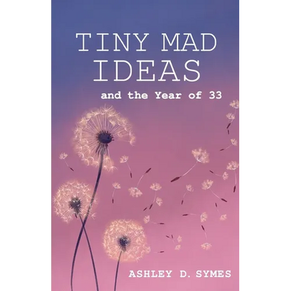 Tiny Mad Ideas: And the Year of Thirty-Three - Paperback