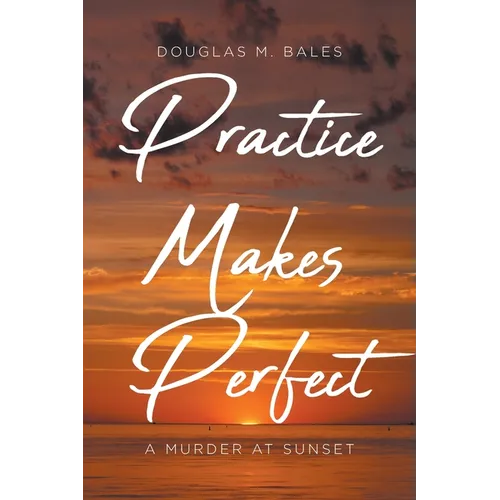 Practice Makes Perfect: A Murder at Sunset - Paperback