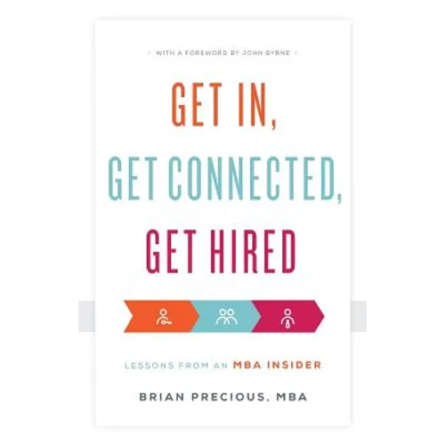 Get In, Get Connected, Get Hired: Lessons from an MBA Insider - Paperback