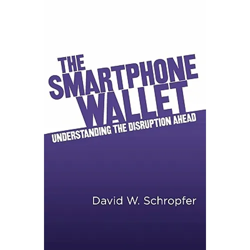 The SmartPhone Wallet: Understanding the Disruption Ahead - Paperback