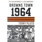 Browns Town 1964: The Cleveland Browns and the 1964 Championship - Paperback
