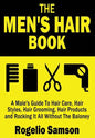 The Men's Hair Book: A Male's Guide To Hair Care, Hair Styles, Hair Grooming, Hair Products and Rocking It All Without The Baloney - Paperback