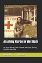 An Army Nurse In Viet Nam: An Army Nurse Finds Purpose AND Love During the Viet Nam War - Paperback