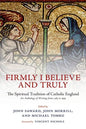 Firmly I Believe and Truly: The Spiritual Tradition of Catholic England 1483-1999 - Paperback