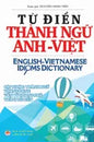 Từ điển Thành ngữ Anh Việt: English Vietnamese Idioms Dictionary - Hardcover